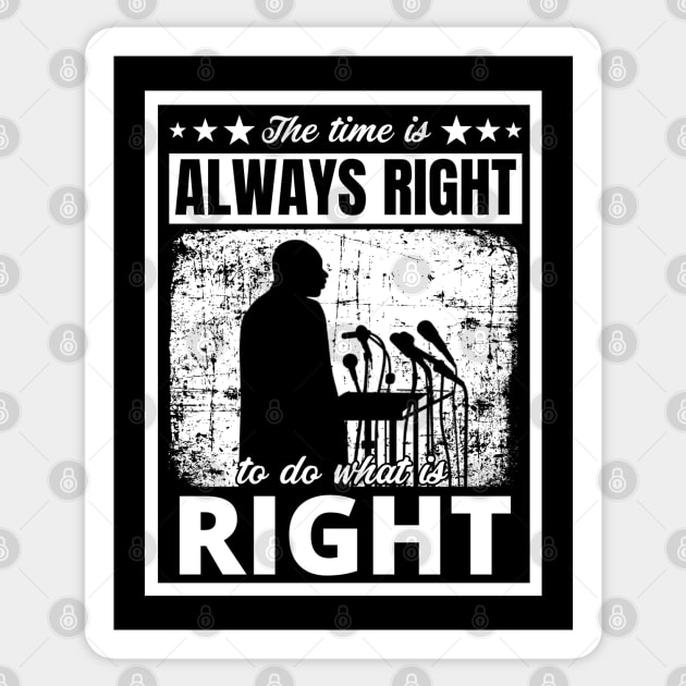 Black History Month Martin Luther King Jr. Quote "The time is always right to do what is right" Sticker by PsychoDynamics